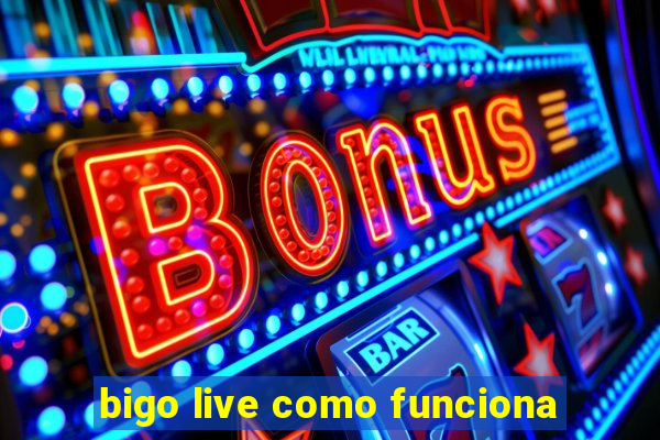 bigo live como funciona